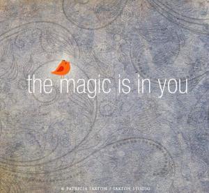 the magic is in you